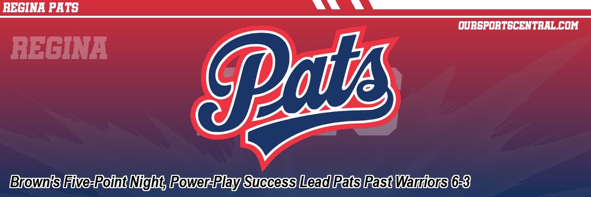 Brown's Five-Point Night, Power-Play Success Lead Pats Past Warriors 6-3