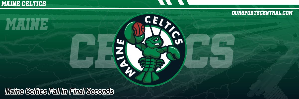 Maine Celtics Fall in Final Seconds