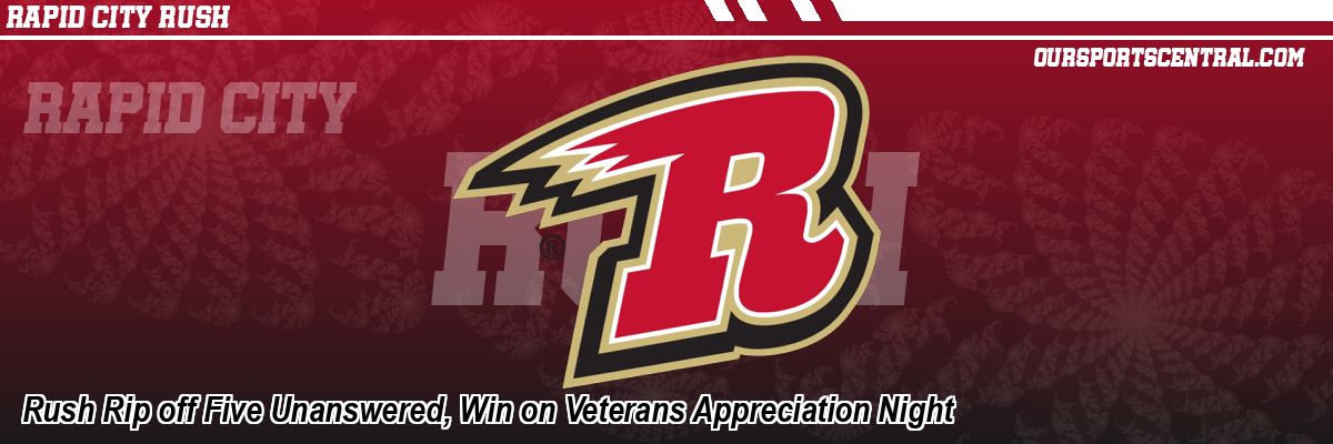 Rush Rip off Five Unanswered, Win on Veterans Appreciation Night