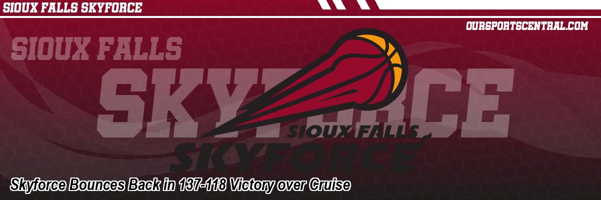 Skyforce Bounces Back in 137-118 Victory over Cruise