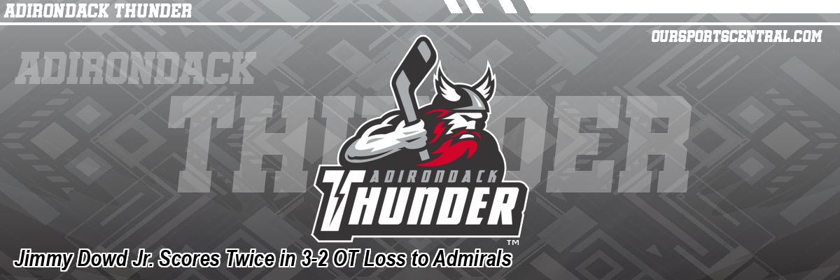 Jimmy Dowd Jr. Scores Twice in 3-2 OT Loss to Admirals