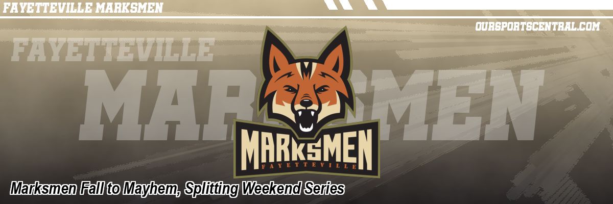 Marksmen Fall to Mayhem, Splitting Weekend Series