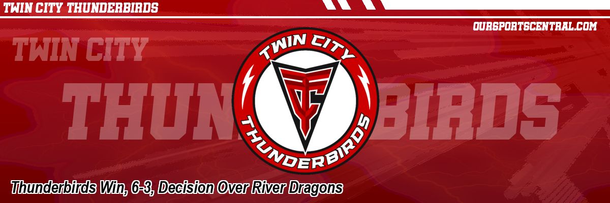 Thunderbirds Win, 6-3, Decision Over River Dragons