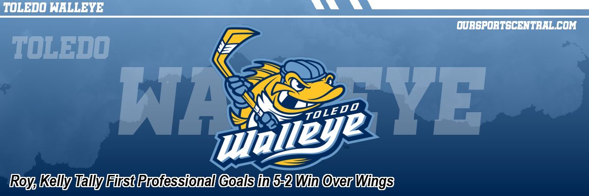 Roy, Kelly Tally First Professional Goals in 5-2 Win Over Wings
