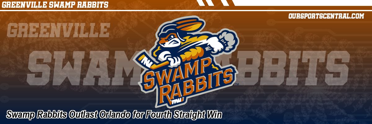 Swamp Rabbits Outlast Orlando for Fourth Straight Win