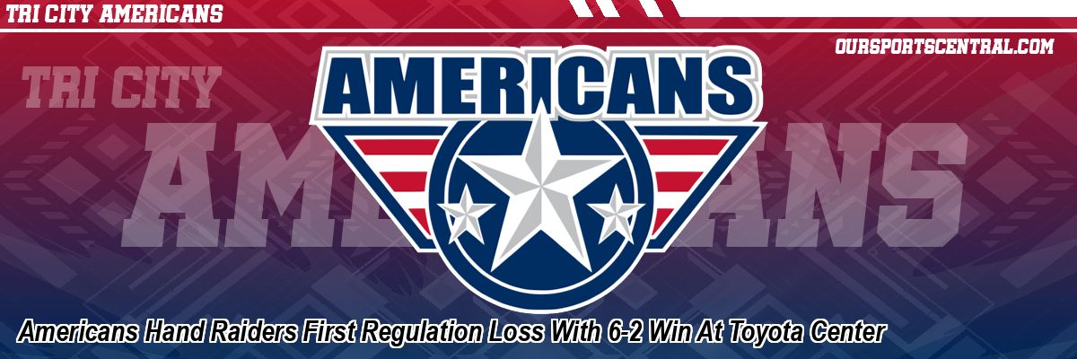 Americans Hand Raiders First Regulation Loss With 6-2 Win At Toyota Center