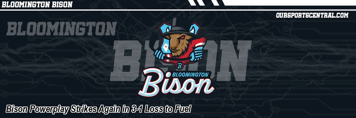 Bison Powerplay Strikes Again in 3-1 Loss to Fuel