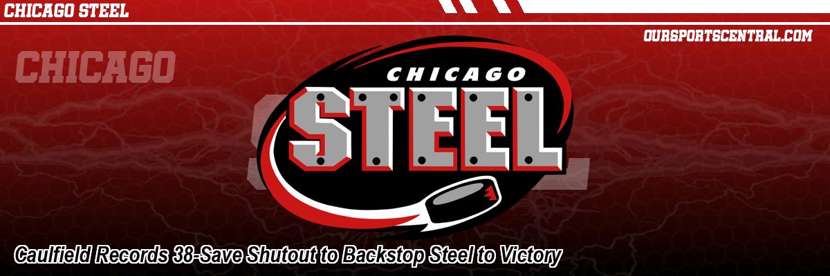 Caulfield Records 38-Save Shutout to Backstop Steel to Victory