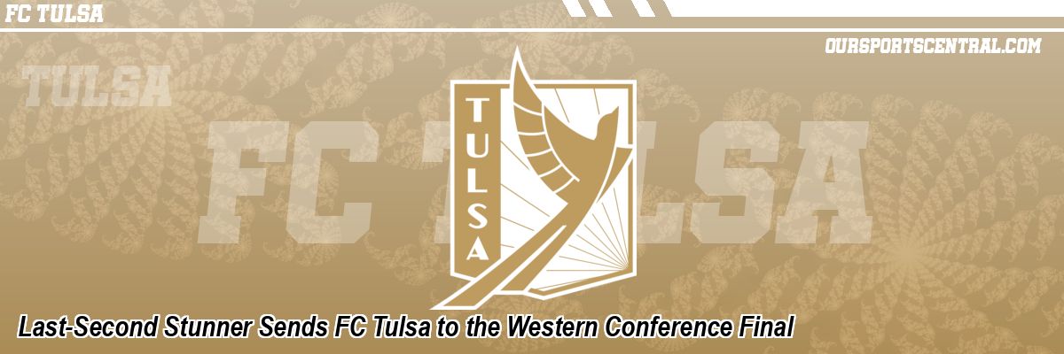 Last-Second Stunner Sends FC Tulsa to the Western Conference Final
