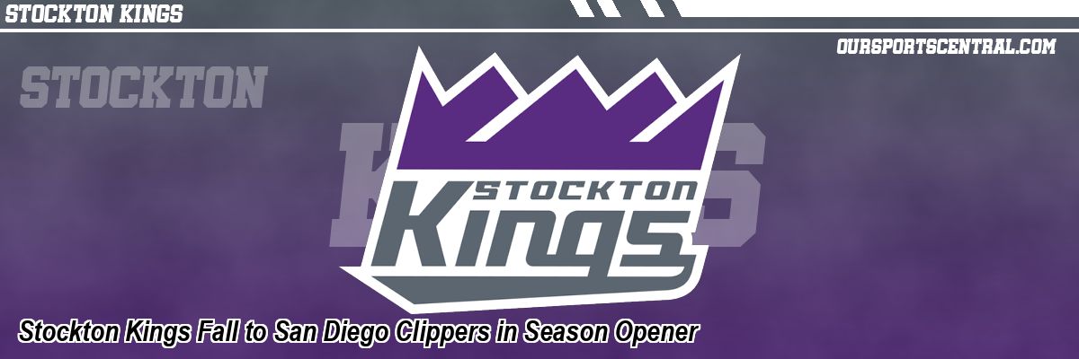 Stockton Kings Fall to San Diego Clippers in Season Opener