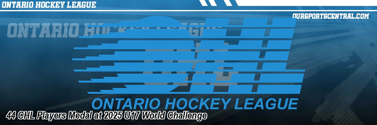 44 CHL Players Medal at 2025 U17 World Challenge