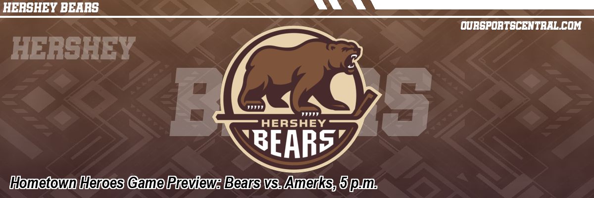 Hometown Heroes Game Preview: Bears vs. Amerks, 5 p.m.