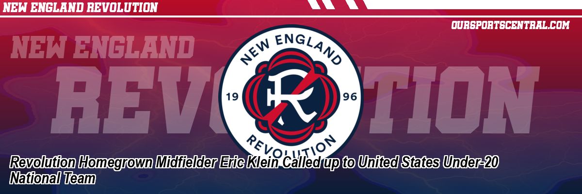 Revolution Homegrown Midfielder Eric Klein Called up to United States Under-20 National Team