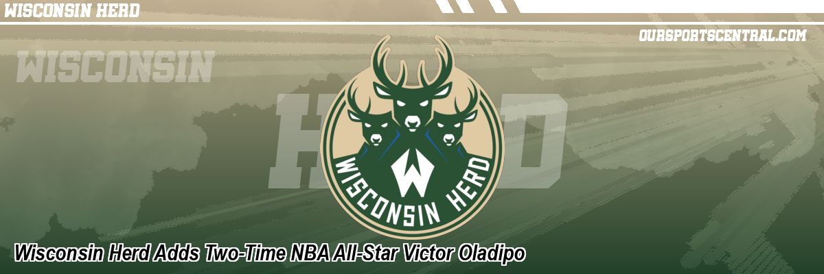 Wisconsin Herd Adds Two-Time NBA All-Star Victor Oladipo