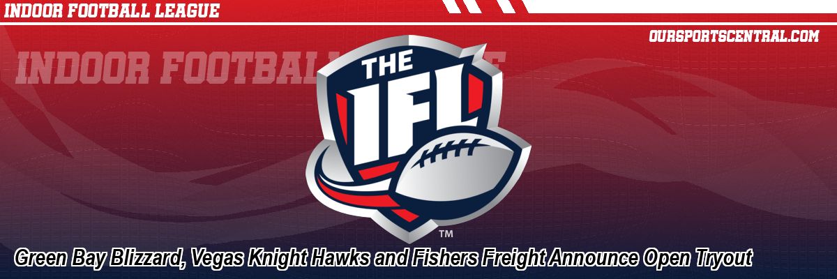 Green Bay Blizzard, Vegas Knight Hawks and Fishers Freight Announce Open Tryout