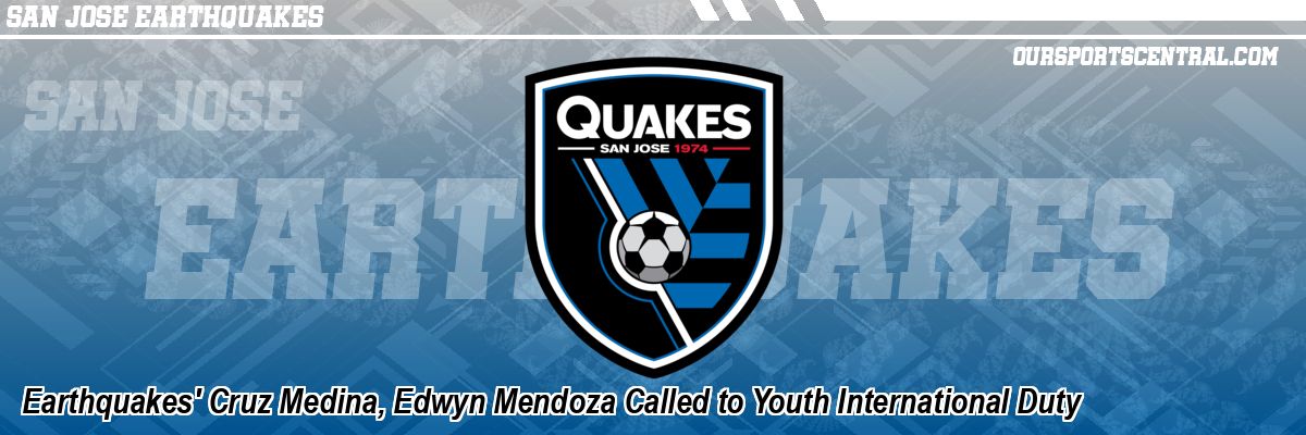 Earthquakes' Cruz Medina, Edwyn Mendoza Called to Youth International Duty