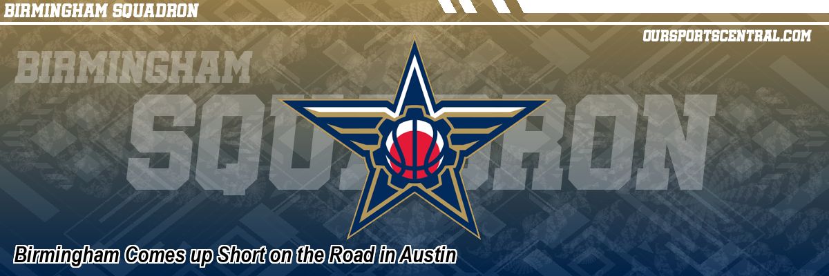 Birmingham Comes up Short on the Road in Austin