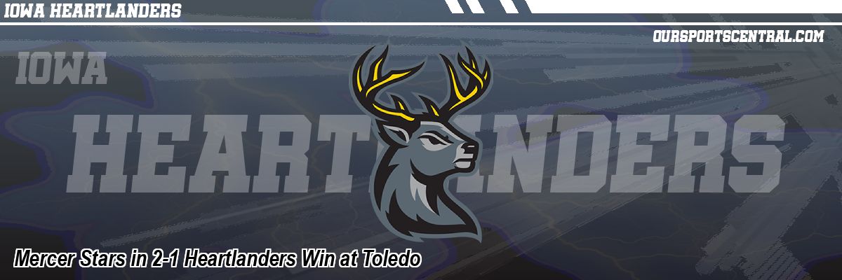 Mercer Stars in 2-1 Heartlanders Win at Toledo