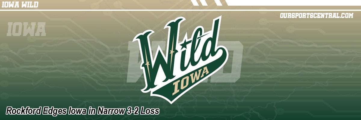 Rockford Edges Iowa in Narrow 3-2 Loss