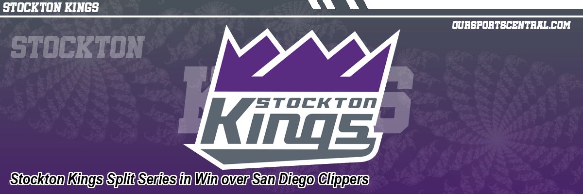 Stockton Kings Split Series in Win over San Diego Clippers