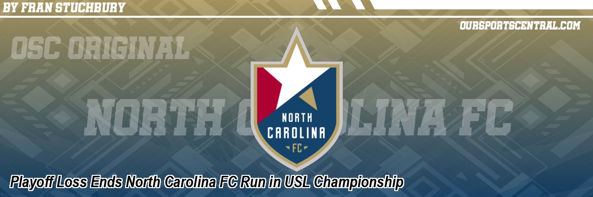 Playoff Loss Ends North Carolina FC Run in USL Championship