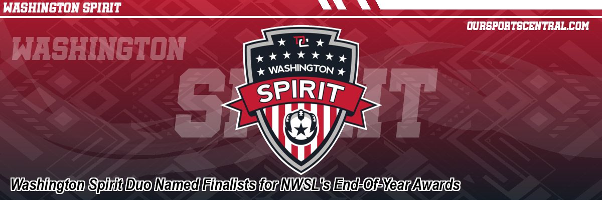 Washington Spirit Duo Named Finalists for NWSL's End-Of-Year Awards