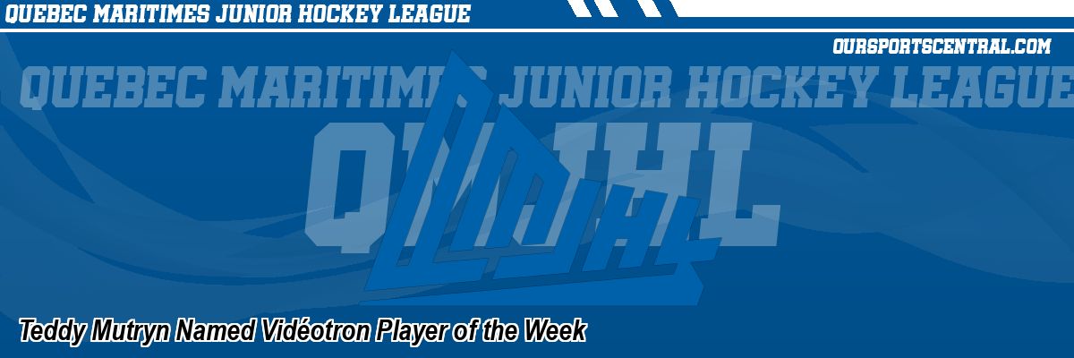 Teddy Mutryn Named Vidéotron Player of the Week