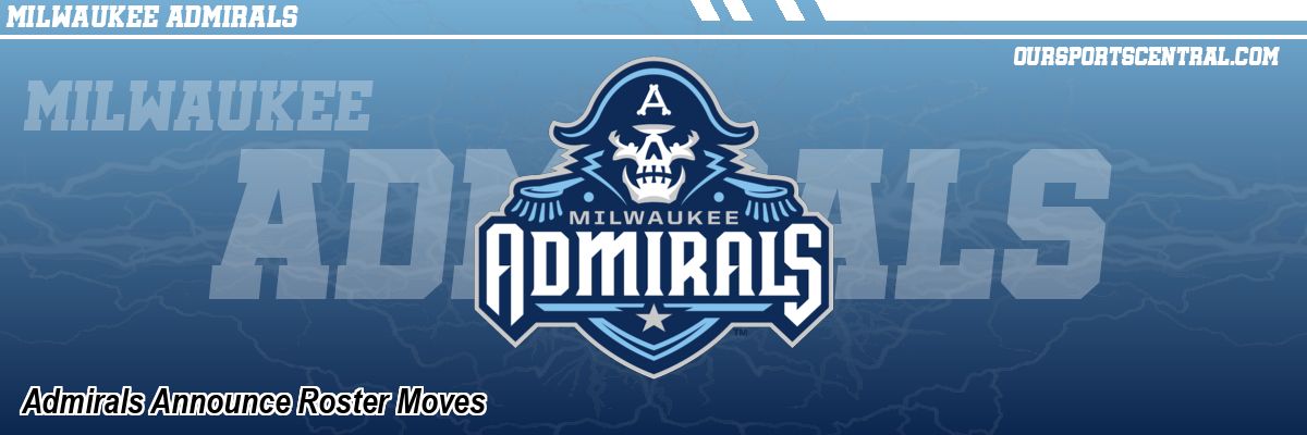 Admirals Announce Roster Moves