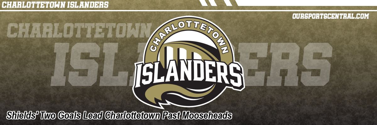 Shields' Two Goals Lead Charlottetown Past Mooseheads