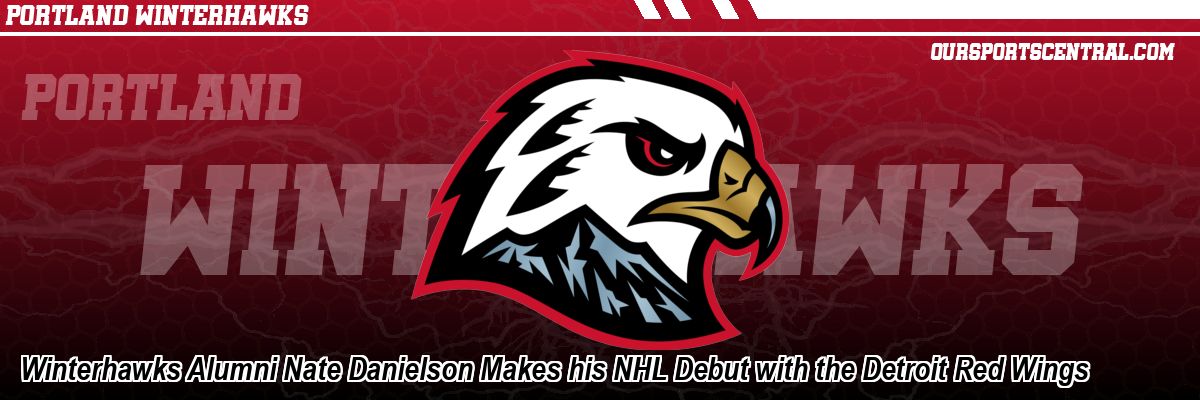 Winterhawks Alumni Nate Danielson Makes his NHL Debut with the Detroit Red Wings