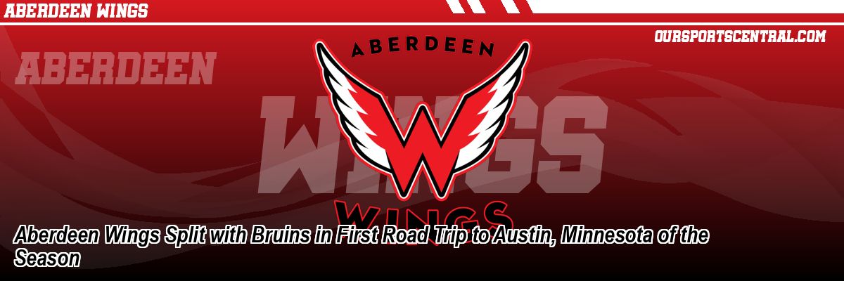 Aberdeen Wings Split with Bruins in First Road Trip to Austin, Minnesota of the Season