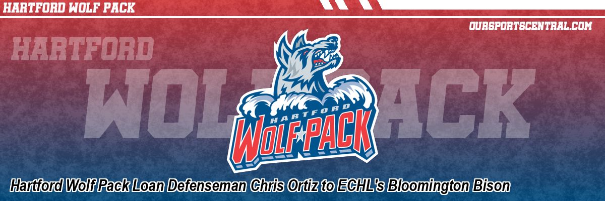 Hartford Wolf Pack Loan Defenseman Chris Ortiz to ECHL's Bloomington Bison