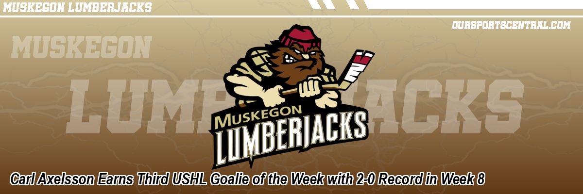 Carl Axelsson Earns Third USHL Goalie of the Week with 2-0 Record in Week 8