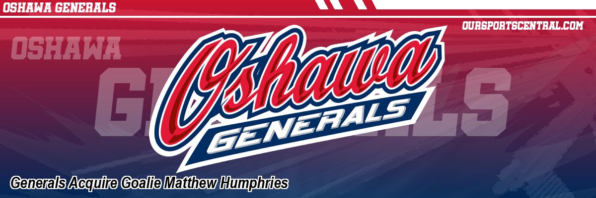 Generals Acquire Goalie Matthew Humphries