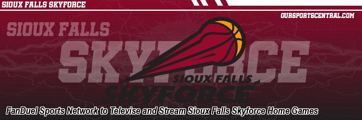 FanDuel Sports Network to Televise and Stream Sioux Falls Skyforce Home Games