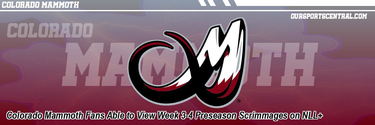 Colorado Mammoth Fans Able to View Week 3-4 Preseason Scrimmages on NLL+