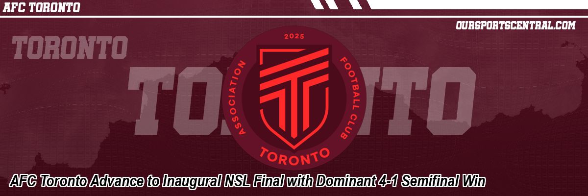 AFC Toronto Advance to Inaugural NSL Final with Dominant 4-1 Semifinal Win