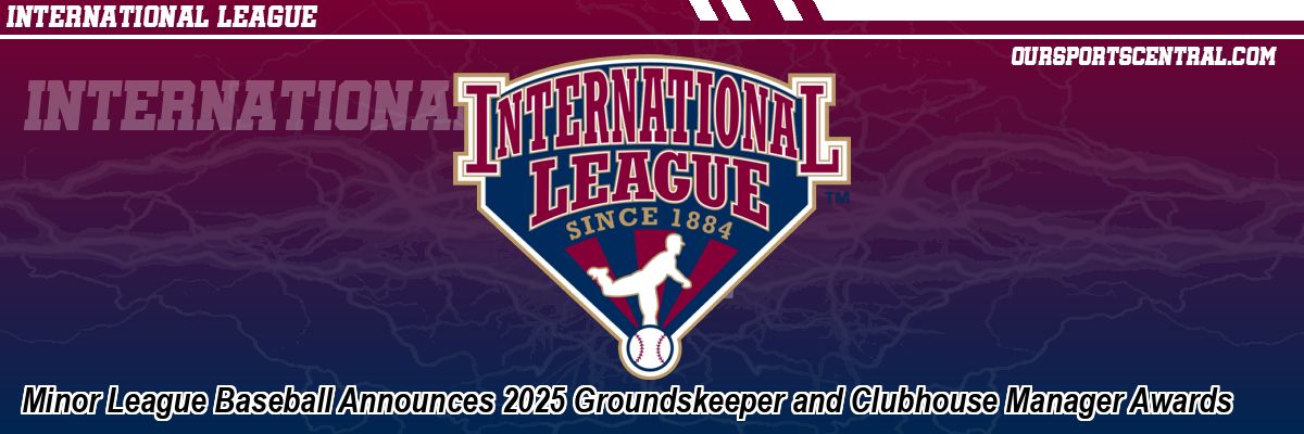 Minor League Baseball Announces 2025 Groundskeeper and Clubhouse Manager Awards