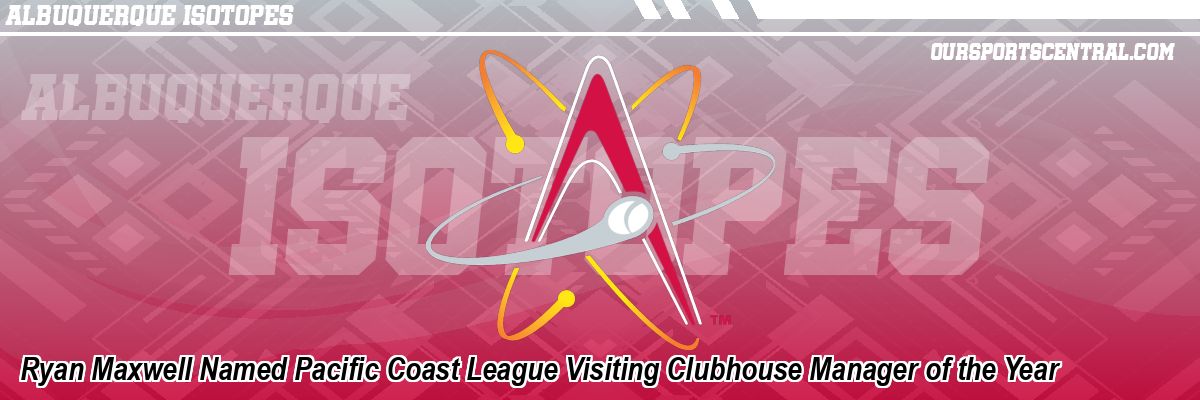 Ryan Maxwell Named Pacific Coast League Visiting Clubhouse Manager of the Year