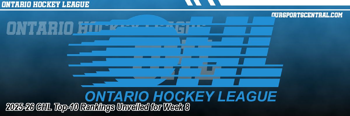 2025-26 CHL Top-10 Rankings Unveiled for Week 8