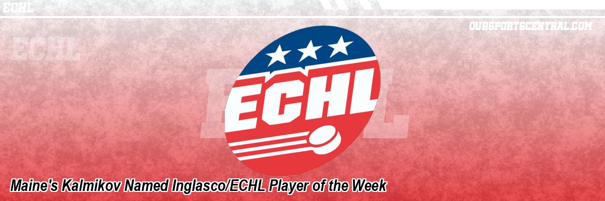 Maine's Kalmikov Named Inglasco/ECHL Player of the Week