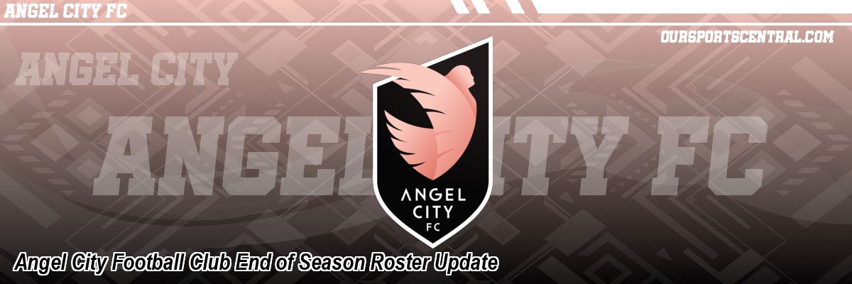 Angel City Football Club End of Season Roster Update