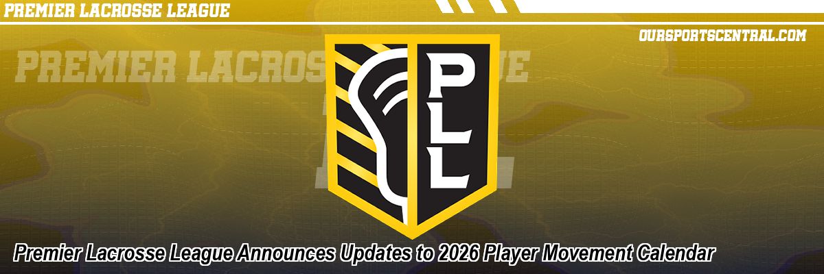 Premier Lacrosse League Announces Updates to 2026 Player Movement Calendar