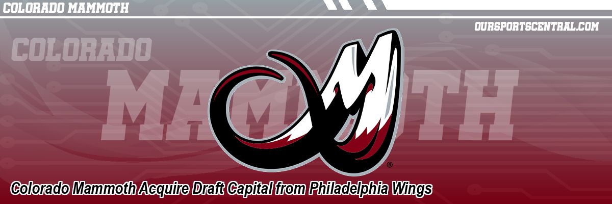 Colorado Mammoth Acquire Draft Capital from Philadelphia Wings