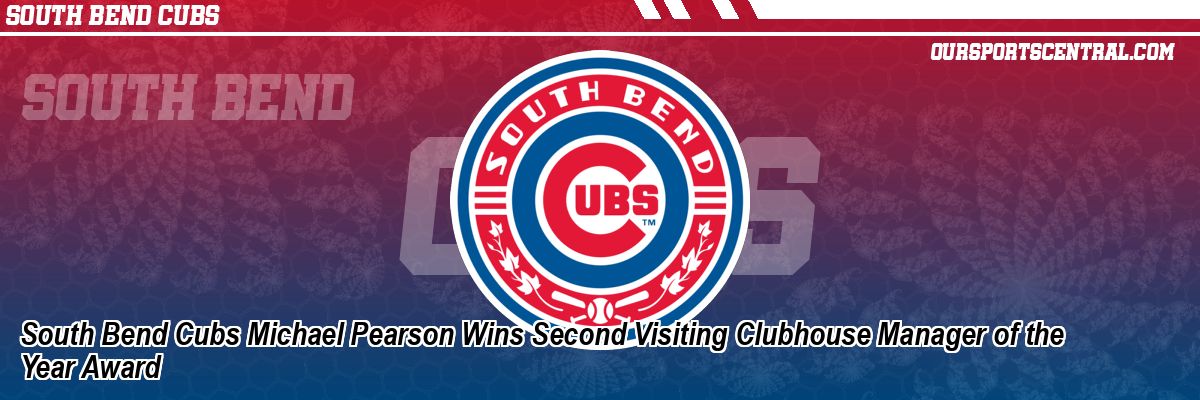 South Bend Cubs Michael Pearson Wins Second Visiting Clubhouse Manager of the Year Award