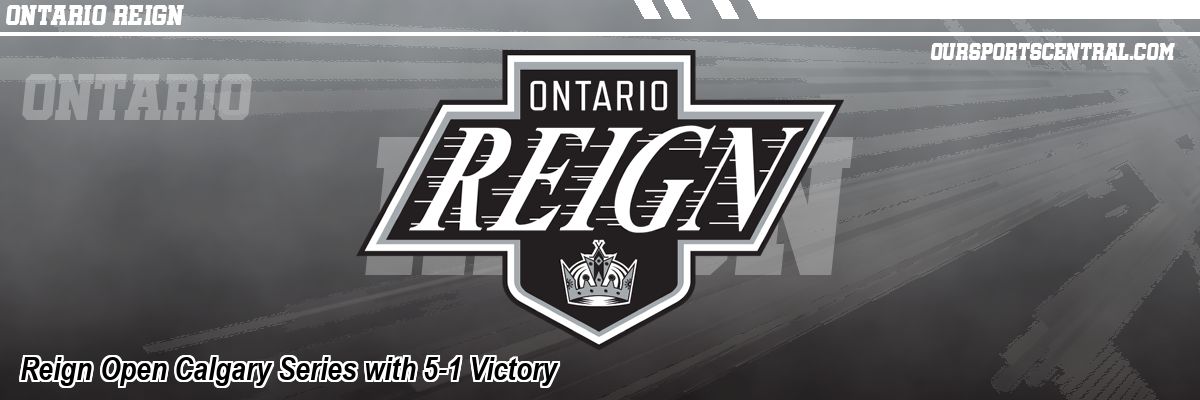 Reign Open Calgary Series with 5-1 Victory