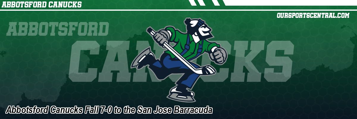 Abbotsford Canucks Fall 7-0 to the San Jose Barracuda