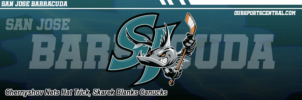 Chernyshov Nets Hat Trick, Skarek Blanks Canucks