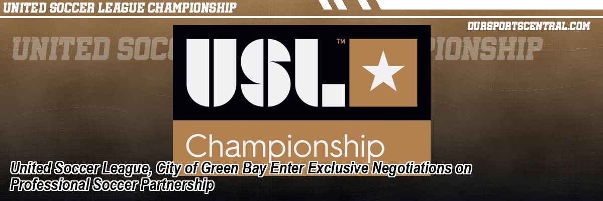 United Soccer League, City of Green Bay Enter Exclusive Negotiations on Professional Soccer Partnership