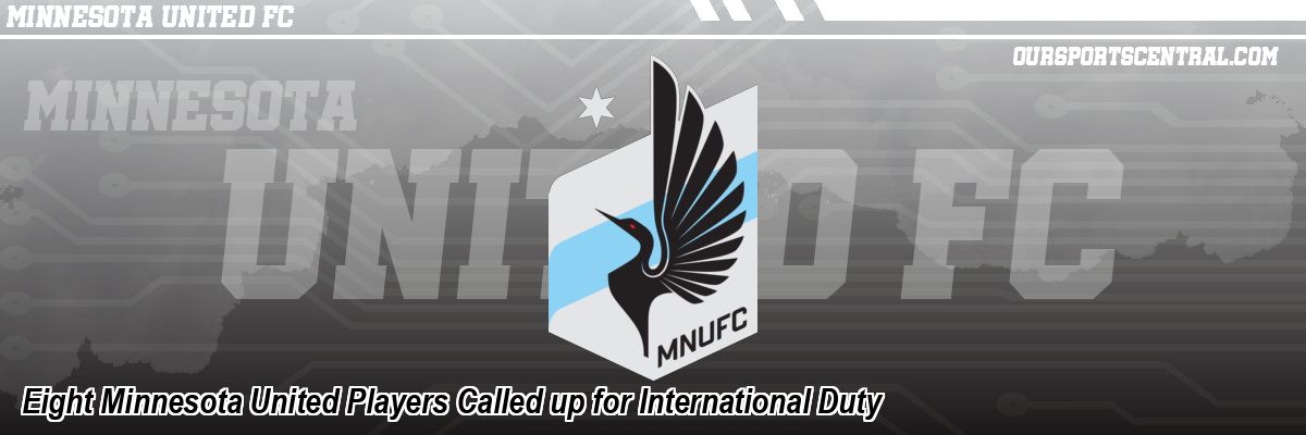 Eight Minnesota United Players Called up for International Duty